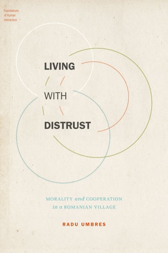 Living with Distrust: Morality and Cooperation in a Romanian Village