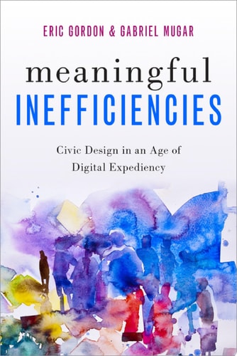 Meaningful Inefficiencies: Civic Design In An Age Of Digital Expediency