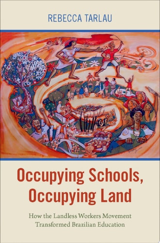 Occupying Schools, Occupying Land: How the Landless Workers Movement Transformed Brazilian Education