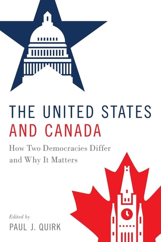 The United States and Canada How Two Democracies Differ and why it Matters