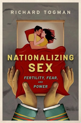 Nationalizing Sex: Fertility, Fear, and Power