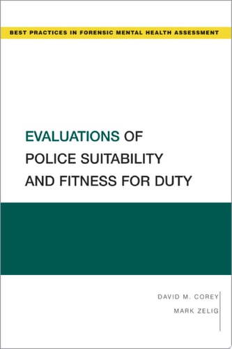 Evaluations of Police Suitability and Fitness for Duty: Best Practices in Forensic Mental Health Assessments
