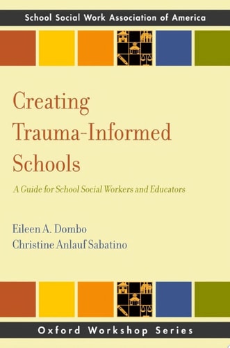 Creating Trauma-Informed Schools: A Guide for School Social Workers and Educators