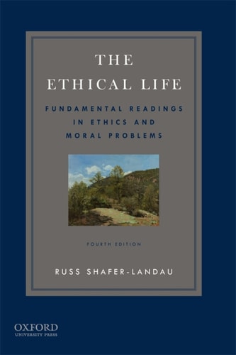 The Ethical Life: Fundamental Readings in Ethics and Moral Problems