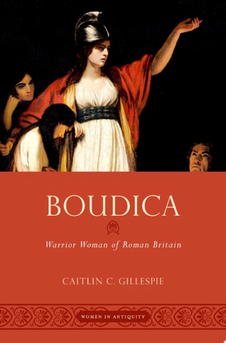 Boudica: Warrior Woman of Roman Britain (Women in Antiquity)