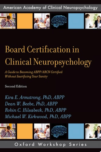Board Certification in Clinical Neuropsychology: A Guide to Becoming ABPP/ABCN Certified Without Sacrificing Your Sanity