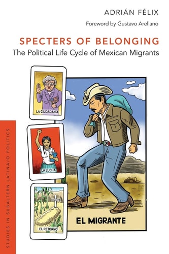 Specters of Belonging The Political Life Cycle of Mexican Migrants