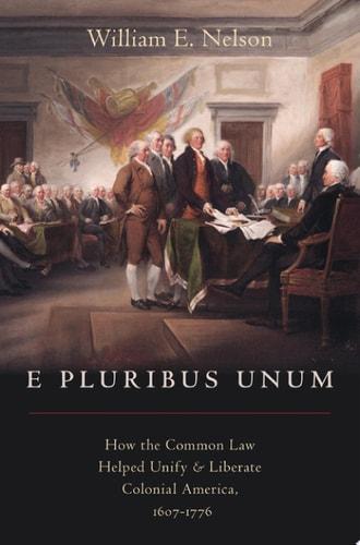 E Pluribus Unum: How the Common Law Helped Unify and Liberate Colonial America, 1607-1776