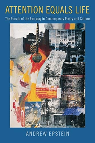 Attention Equals Life The Pursuit of the Everyday in Contemporary Poetry and Culture