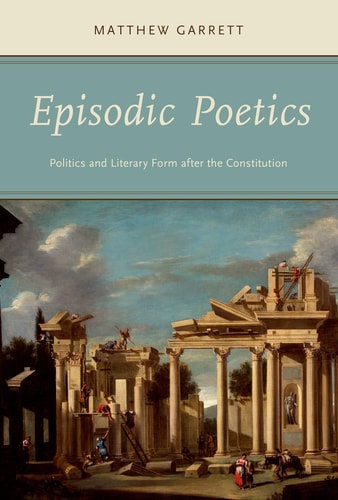 Episodic Poetics: Politics and Literary Form after the Constitution