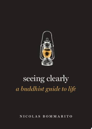 Seeing Clearly: A Buddhist Guide to Life