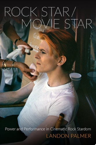 Rock Star / Movie Star: Power and Performance in Cinematic Rock Stardom