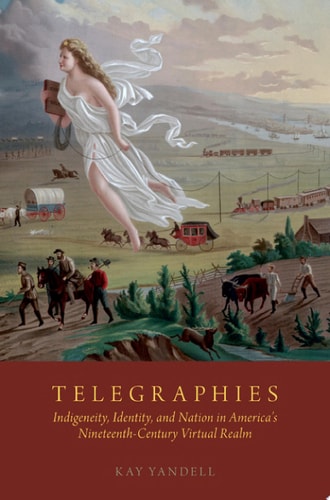Telegraphies Indigeneity, Identity, and Nation in America's Nineteenth-century Virtual Realm