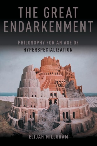 The Great Endarkenment Philosophy in an Age of Hyperspecialization