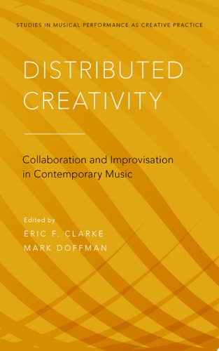 Distributed Creativity: Collaboration and Improvisation in Contemporary Music