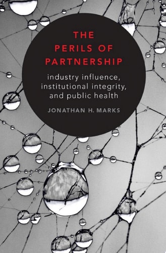 The Perils of Partnership: Industry Influence, Institutional Integrity, and Public Health