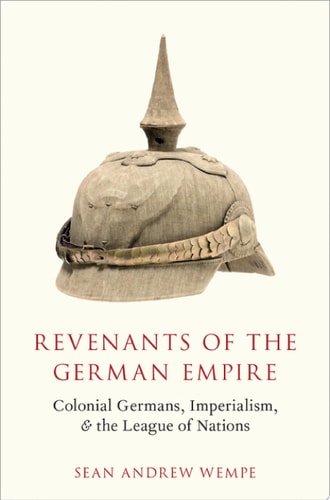 Revenants of the German Empire: Colonial Germans, Imperialism, and the League of Nations