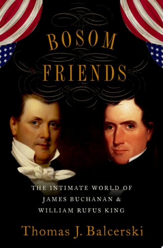 Bosom Friends: The Intimate World of James Buchanan and William Rufus King