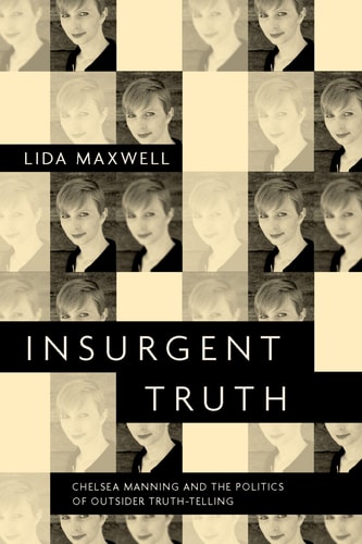 Insurgent Truth Chelsea Manning and the Politics of Outsider Truth-telling