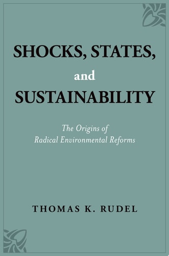 Shocks, States, and Sustainability The Origins of Radical Environmental Reforms