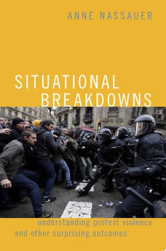 Situational Breakdowns Understanding Protest Violence and Other Surprising Outcomes