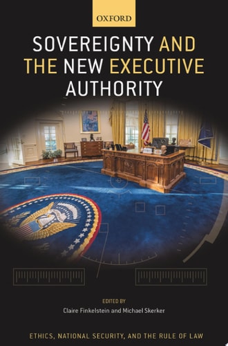 Sovereignty and the New Executive Authority: Ethics, National Security, and the Rule of Law