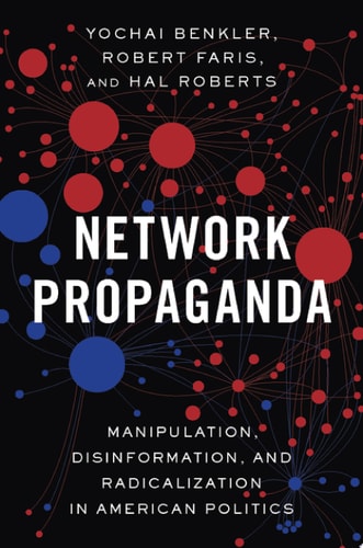Network Propaganda Manipulation, Disinformation, and Radicalization in American Politics