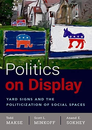 Politics on Display Yard Signs and the Politicization of Social Spaces