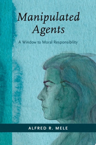 Manipulated Agents: A Window to Moral Responsibility