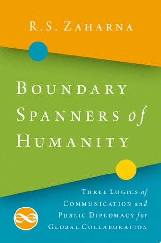 Boundary Spanners of Humanity Three Logics of Communications and Public Diplomacy for Global Collaboration