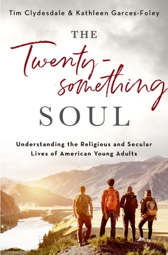 The Twentysomething Soul Understanding the Religious and Secular Lives of American Young Adults