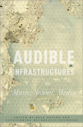 Audible Infrastructures: Critical Conjunctures in Music and Sound