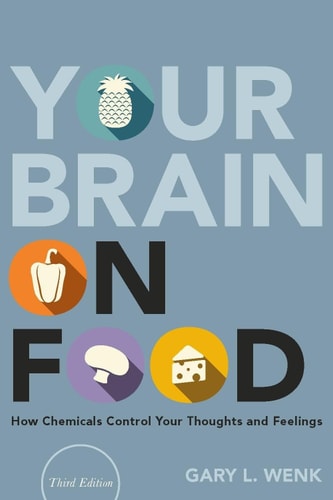 Your Brain on Food How Chemicals Control Your Thoughts and Feelings
