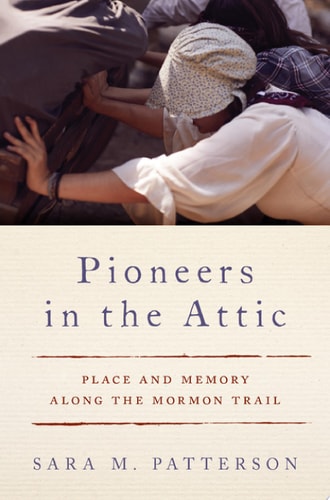 Pioneers in the Attic: Place and Memory Along the Mormon Trail