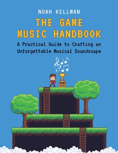 The Game Music Handbook: A Practical Guide to Crafting a Musical Soundscape