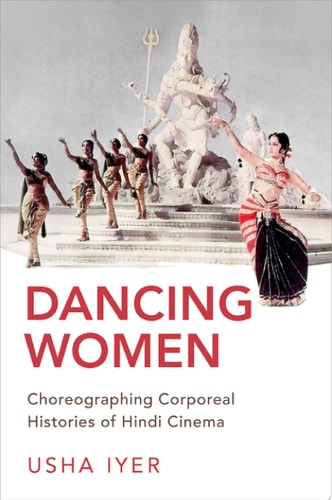 Dancing Women: Choreographing Corporeal Histories of Popular Hindi Cinema