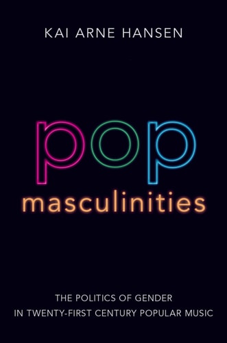Pop Masculinities: The Politics of Gender in Twenty-First Century Popular Music