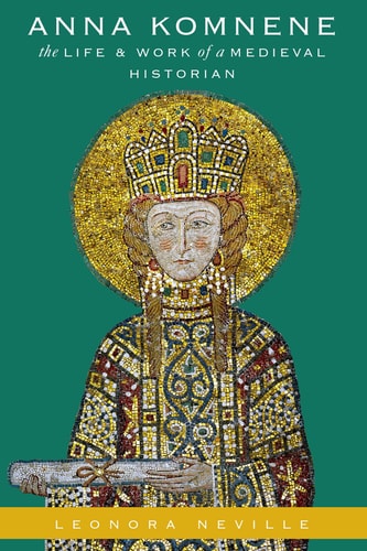 Anna Komnene The Life and Work of a Medieval Historian