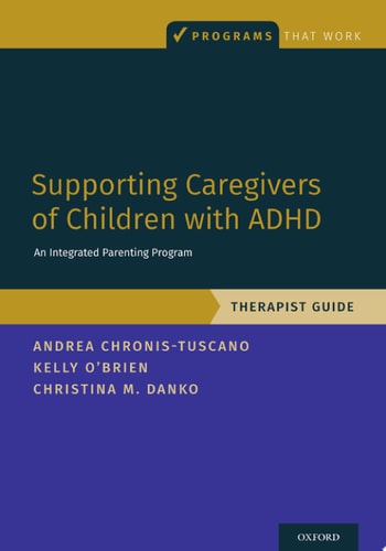 Supporting Caregivers of Children with ADHD An Integrated Parenting Program, Therapist Guide