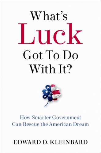What's Luck Got to Do with It: How Smarter Government Can Rescue the American Dream