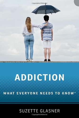 Addiction: What Everyone Needs to Know