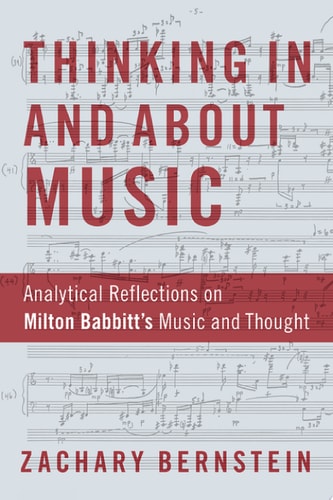 Thinking in and about Music Analytical Reflections on Milton Babbitt's Music and Thought