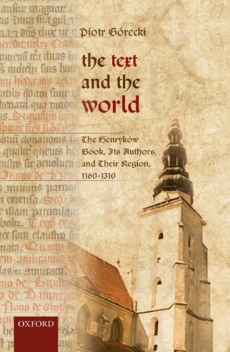 The Text and the World: The Henryków Book, Its Authors, and Their Region, 1160-1310