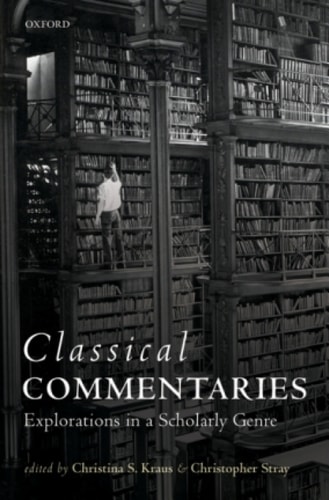 Classical Commentaries: Explorations in a Scholarly Genre