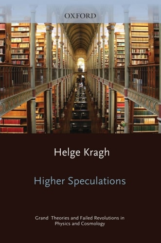 Higher Speculations: Grand Theories and Failed Revolutions in Physics and Cosmology