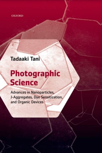 Photographic Science: Advances in Nanoparticles, J-Aggregates, Dye Sensitization, and Organic Devices