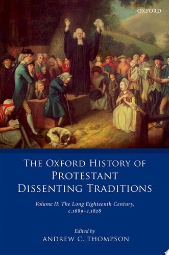 The Oxford History of Protestant Dissenting Traditions: Volume II