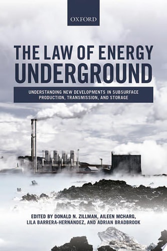 The Law of Energy Underground Understanding New Developments in Subsurface Production, Transmission, and Storage