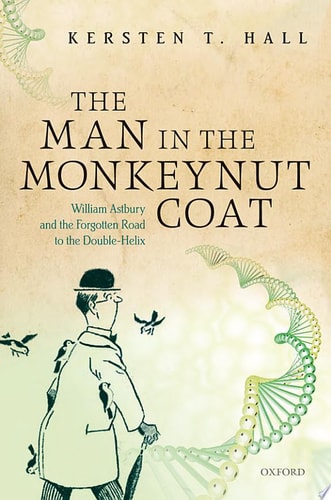 Man in the Monkeynut Coat: William Astbury and How Wool Wove a Forgotten Road to the Double-Helix