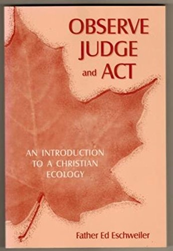 Observe Judge and Act: An Introduction to a Christian Ecology